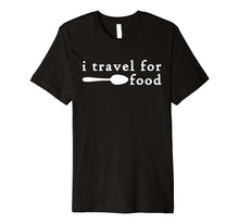Load image into Gallery viewer, Funny shirts V-neck Tank top Hoodie sweatshirt usa uk au ca gifts for I Travel For Food Shirt,Funny Travel Addict Food Lover Gifts 1037247
