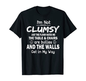 Funny shirts V-neck Tank top Hoodie sweatshirt usa uk au ca gifts for I'm Not Clumsy T Shirt Funny People saying Sarcastic Gifts T-Shirt 170126