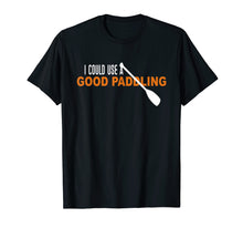 Load image into Gallery viewer, Funny shirts V-neck Tank top Hoodie sweatshirt usa uk au ca gifts for I Could Use a Good Paddling T-shirt | Kayaking Gifts Shirt 3306585
