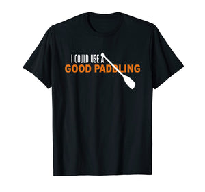 Funny shirts V-neck Tank top Hoodie sweatshirt usa uk au ca gifts for I Could Use a Good Paddling T-shirt | Kayaking Gifts Shirt 3306585