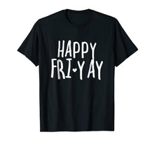 Load image into Gallery viewer, Funny shirts V-neck Tank top Hoodie sweatshirt usa uk au ca gifts for Happy Fri-Yay T Shirt Friday Lovers Fun Teacher Gifts 892101

