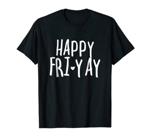 Funny shirts V-neck Tank top Hoodie sweatshirt usa uk au ca gifts for Happy Fri-Yay T Shirt Friday Lovers Fun Teacher Gifts 892101
