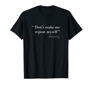 History Funny Quote T-Shirt History Teacher Gifts