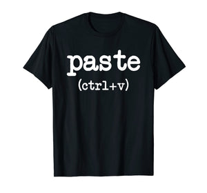 Funny shirts V-neck Tank top Hoodie sweatshirt usa uk au ca gifts for Paste CTRL + V Father's Day Mother's Day Gifts T-Shirt 2445637