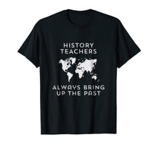 Load image into Gallery viewer, Funny shirts V-neck Tank top Hoodie sweatshirt usa uk au ca gifts for History teacher t-shirt Funny history teacher gifts 1024946
