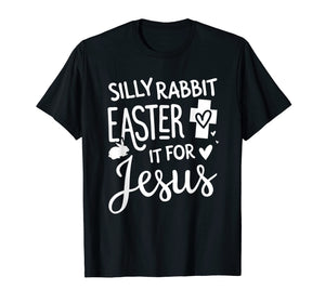 Funny shirts V-neck Tank top Hoodie sweatshirt usa uk au ca gifts for Silly Rabbit Easter Is For Jesus Easter Tshirt Easter Gifts 4233975
