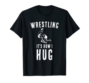 Funny shirts V-neck Tank top Hoodie sweatshirt usa uk au ca gifts for Wrestler T Shirt Sports Coach Gifts Wrestling It's How I Hug 2795274