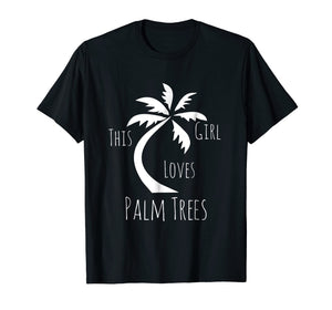 Funny shirts V-neck Tank top Hoodie sweatshirt usa uk au ca gifts for Cute Girls Clothing This Girl Loves Palm Trees Fun Gifts Tee 2357482