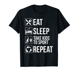 Funny shirts V-neck Tank top Hoodie sweatshirt usa uk au ca gifts for Funny Eat Sleep Take Kids To Sport Repeat Tshirt Funny Gifts 3386796