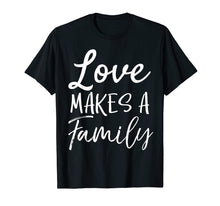 Load image into Gallery viewer, Funny shirts V-neck Tank top Hoodie sweatshirt usa uk au ca gifts for Matching Adoption Gifts for Groups Love Makes a Family T-Shirt 2836410
