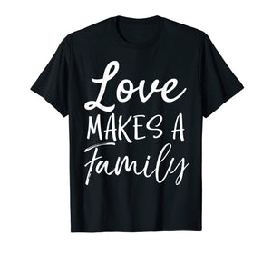 Funny shirts V-neck Tank top Hoodie sweatshirt usa uk au ca gifts for Matching Adoption Gifts for Groups Love Makes a Family T-Shirt 2836410