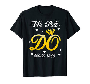 Funny shirts V-neck Tank top Hoodie sweatshirt usa uk au ca gifts for We Still Do Since 1969 Tshirt 50th Wedding Anniversary Gifts 2660444