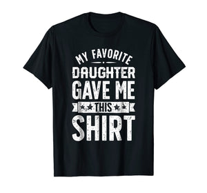 Funny shirts V-neck Tank top Hoodie sweatshirt usa uk au ca gifts for My Favorite Daughter Gave Me This T shirt Fathers Day Gifts 915696