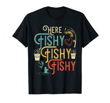 Load image into Gallery viewer, Here Fishy Fishy Fishy T-Shirt Best Humor Fishing Gifts

