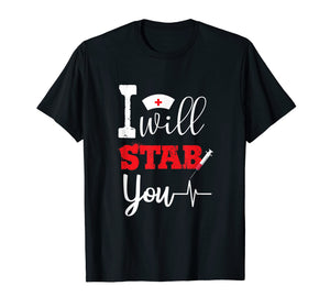 I Will Stab You Nurses Tee Gift Funny Nurse T-Shirt Gifts