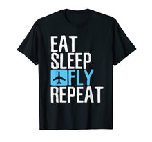 Load image into Gallery viewer, Eat Sleep Fly Repeat T-Shirt Funny Aviation Pilot Gifts
