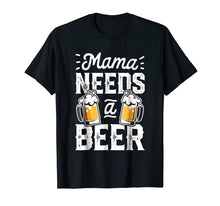 Load image into Gallery viewer, Funny shirts V-neck Tank top Hoodie sweatshirt usa uk au ca gifts for Mama Needs A Beer T shirt Mother Mom Mommy Women Tee Gifts 720498

