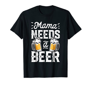 Funny shirts V-neck Tank top Hoodie sweatshirt usa uk au ca gifts for Mama Needs A Beer T shirt Mother Mom Mommy Women Tee Gifts 720498
