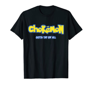 Chokemon Gotta Tap Em All MMA BJJ Funny Gifts For Jiu Jitsu T-Shirt-139410