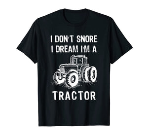 I Don't Snore I Dream I'm A Tractor Tshirt Funny Farm Gifts T-Shirt-1524168