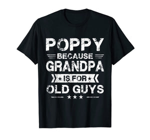 Mens Poppy Because Grandpa Is For Old Guys Fathers Day Gifts T-Shirt-1439530