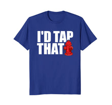 Load image into Gallery viewer, Funny shirts V-neck Tank top Hoodie sweatshirt usa uk au ca gifts for I&#39;D Tap That Funny Firefighter T-Shirt Firemen Tees Gifts 654337
