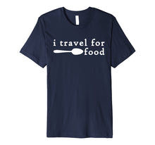 Load image into Gallery viewer, Funny shirts V-neck Tank top Hoodie sweatshirt usa uk au ca gifts for I Travel For Food Shirt,Funny Travel Addict Food Lover Gifts 1037247
