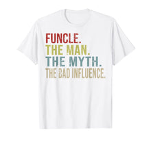 Load image into Gallery viewer, Vintage Funcle The Man The Myth The Bad Influence Gifts T-Shirt-222749
