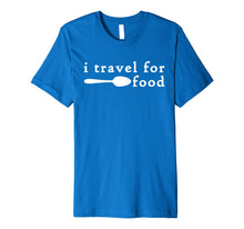 Load image into Gallery viewer, Funny shirts V-neck Tank top Hoodie sweatshirt usa uk au ca gifts for I Travel For Food Shirt,Funny Travel Addict Food Lover Gifts 1037247

