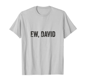 Ew David Pop Culture Trending Gifts For Men And Women TShirt347699