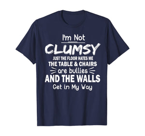 Funny shirts V-neck Tank top Hoodie sweatshirt usa uk au ca gifts for I'm Not Clumsy T Shirt Funny People saying Sarcastic Gifts T-Shirt 170126