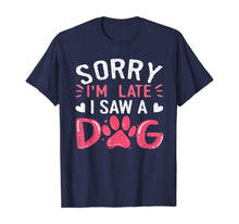 Load image into Gallery viewer, Funny Dog Lovers Sorry Im Late I Saw A Dog Gifts TShirt234361
