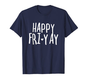 Funny shirts V-neck Tank top Hoodie sweatshirt usa uk au ca gifts for Happy Fri-Yay T Shirt Friday Lovers Fun Teacher Gifts 892101