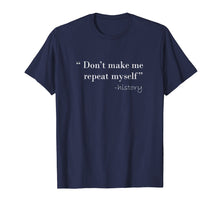 Load image into Gallery viewer, History Funny Quote T-Shirt History Teacher Gifts

