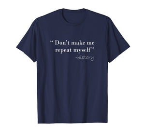 History Funny Quote T-Shirt History Teacher Gifts
