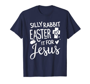 Funny shirts V-neck Tank top Hoodie sweatshirt usa uk au ca gifts for Silly Rabbit Easter Is For Jesus Easter Tshirt Easter Gifts 4233975