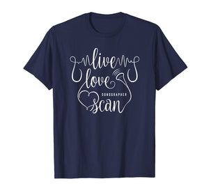 Funny shirts V-neck Tank top Hoodie sweatshirt usa uk au ca gifts for Sonographer Live Love Scan Funny Technician T-Shirt Gifts 353689