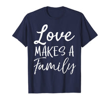 Load image into Gallery viewer, Funny shirts V-neck Tank top Hoodie sweatshirt usa uk au ca gifts for Matching Adoption Gifts for Groups Love Makes a Family T-Shirt 2836410
