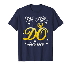 Funny shirts V-neck Tank top Hoodie sweatshirt usa uk au ca gifts for We Still Do Since 1969 Tshirt 50th Wedding Anniversary Gifts 2660444