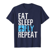 Load image into Gallery viewer, Eat Sleep Fly Repeat T-Shirt Funny Aviation Pilot Gifts
