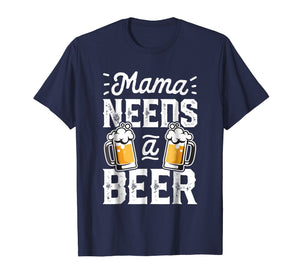 Funny shirts V-neck Tank top Hoodie sweatshirt usa uk au ca gifts for Mama Needs A Beer T shirt Mother Mom Mommy Women Tee Gifts 720498