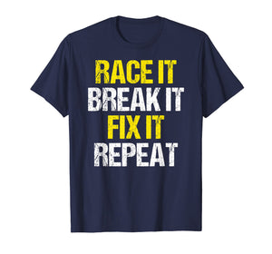 Funny shirts V-neck Tank top Hoodie sweatshirt usa uk au ca gifts for Racing Shirt Race It Break It Fix It Repeat Racing Gifts 1939514