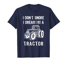 Load image into Gallery viewer, I Don&#39;t Snore I Dream I&#39;m A Tractor Tshirt Funny Farm Gifts T-Shirt-1524168
