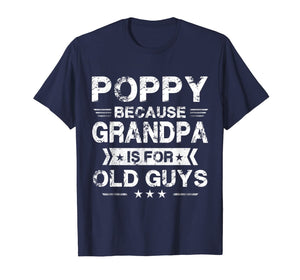 Mens Poppy Because Grandpa Is For Old Guys Fathers Day Gifts T-Shirt-1439530