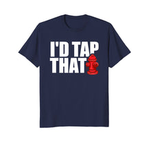 Load image into Gallery viewer, Funny shirts V-neck Tank top Hoodie sweatshirt usa uk au ca gifts for I&#39;D Tap That Funny Firefighter T-Shirt Firemen Tees Gifts 654337
