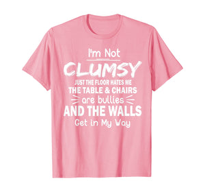 Funny shirts V-neck Tank top Hoodie sweatshirt usa uk au ca gifts for I'm Not Clumsy T Shirt Funny People saying Sarcastic Gifts T-Shirt 170126