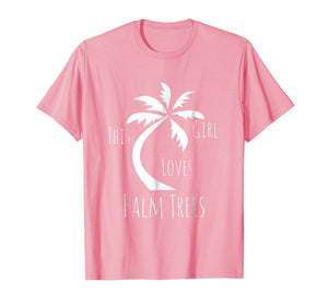 Funny shirts V-neck Tank top Hoodie sweatshirt usa uk au ca gifts for Cute Girls Clothing This Girl Loves Palm Trees Fun Gifts Tee 2357482