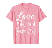 Load image into Gallery viewer, Funny shirts V-neck Tank top Hoodie sweatshirt usa uk au ca gifts for Matching Adoption Gifts for Groups Love Makes a Family T-Shirt 2836410
