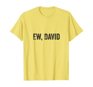 Ew David Pop Culture Trending Gifts For Men And Women TShirt347699