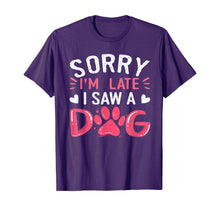Load image into Gallery viewer, Funny Dog Lovers Sorry Im Late I Saw A Dog Gifts TShirt234361
